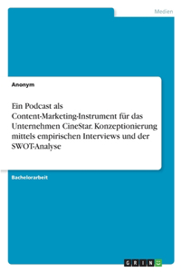 Ein Podcast als Content-Marketing-Instrument für das Unternehmen CineStar. Konzeptionierung mittels empirischen Interviews und der SWOT-Analyse