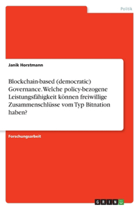 Blockchain-based (democratic) Governance. Welche policy-bezogene Leistungsfähigkeit können freiwillige Zusammenschlüsse vom Typ Bitnation haben?