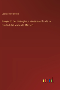 Proyecto del desagüe y saneamiento de la Ciudad del Valle de México