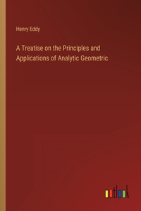 Treatise on the Principles and Applications of Analytic Geometric