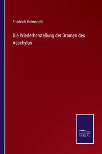 Die Wiederherstellung der Dramen des Aeschylus