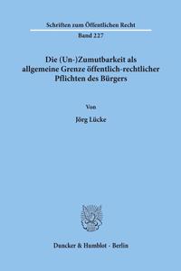 Die (Un-)Zumutbarkeit ALS Allgemeine Grenze Offentlich-Rechtlicher Pflichten Des Burgers