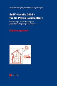 EnEV-Novelle 2004 - Fur Die Praxis Kommentiert Erlauterungen Zur Neufasssung Der Gesetzlichen Regelungen Und Normen