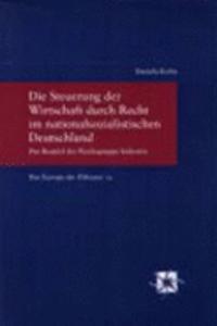 Die Steuerung Der Wirtschaft Durch Recht Im Nationalsozialistischen Deutschland