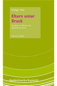 Eltern Unter Druck: Beratung Von Hilflosen Und Uberforderten Eltern