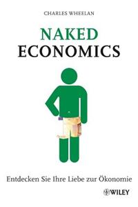 Naked Economics - Entdecken Sie Ihre Liebe zur OEkonomie