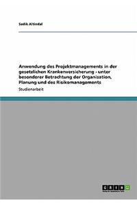 Anwendung des Projektmanagements in der gesetzlichen Krankenversicherung - unter besonderer Betrachtung der Organisation, Planung und des Risikomanagements