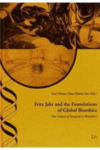 Fritz Jahr and the Foundations of Global Bioethics