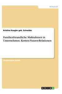 Familienfreundliche Maßnahmen in Unternehmen. Kosten-Nutzen-Relationen