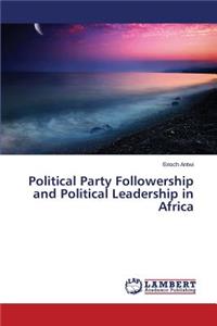 Political Party Followership and Political Leadership in Africa