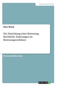 Die Einrichtung einer Betreuung. Rechtliche Änderungen im Betreuungsverfahren