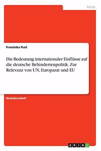Bedeutung internationaler Einflüsse auf die deutsche Behindertenpolitik. Zur Relevanz von UN, Europarat und EU