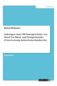 Anfertigen eines M8 Innengewindes von Hand. Vor-Mittel- und Fertigschneider (Unterweisung Industriemechaniker/in)
