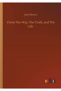Christ The Way, The Truth, and The Life