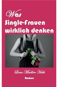 Was Single-Frauen wirklich denken