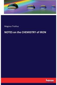 NOTES on the CHEMISTRY of IRON