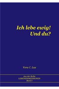 Ich lebe ewig! Und du?