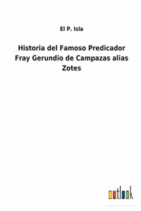 Historia del Famoso Predicador Fray Gerundio de Campazas alias Zotes