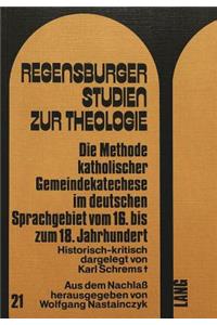 Die Methode Katholischer Gemeindekatechese Im Deutschen Sprachgebiet Vom 16. Bis Zum 18. Jahrhundert