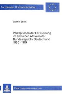 Perzeptionen der Entwicklung im suedlichen Afrika in der Bundesrepublik Deutschland 1960-1979