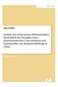 Analyse des chinesischen Pharmamarktes hinsichtlich der Produkte eines pharmazeutischen Unternehmens und Ansatzpunkte zur Markterschließung in China