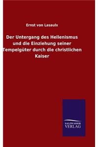 Der Untergang des Hellenismus und die Einziehung seiner Tempelgüter durch die christlichen Kaiser