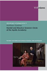 Handel and Maurice Greene's Circle at the Apollo Academy: The Music and Intellectual Contexts of Oratorios, Odes and Masques