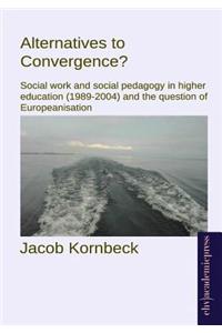 Alternatives to Convergence?: Social Work and Social Pedagogy in Higher Education (1989-2004) and the Question of Europeanisation