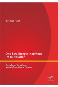 Das Straßburger Kaufhaus im Mittelalter