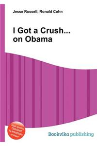 I Got a Crush... on Obama