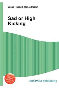 Sad or High Kicking