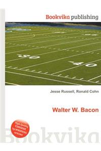 Walter W. Bacon
