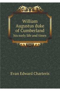 William Augustus duke of Cumberland his early life and times