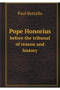 Pope Honorius Before the Tribunal of Reason and History