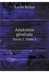 Anatomie Générale Partie 2. Tome 4