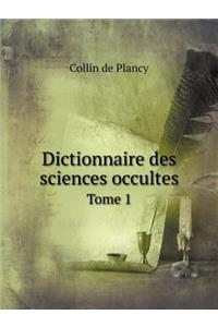 Dictionnaire des sciences occultes Tome 1
