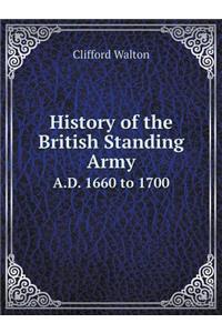 History of the British Standing Army A.D. 1660 to 1700