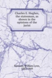 CHARLES E. HUGHES THE STATESMAN AS SHOW