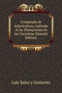 Compendio de Arboricultura, Aplicado Ai las Plantaciones en las Carreteras (Spanish Edition)