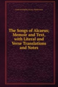 Songs of Alcaeus; Memoir and Text, with Literal and Verse Translations and Notes