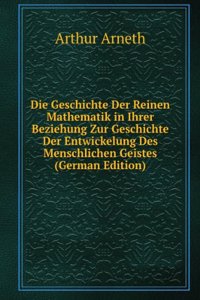 Die Geschichte Der Reinen Mathematik in Ihrer Beziehung Zur Geschichte Der Entwickelung Des Menschlichen Geistes (German Edition)