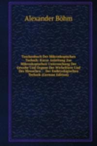 Taschenbuch Der Mikroskopischen Technik: Kurze Anleitung Zur Mikroskopischen Untersuchung Der Gewebe Und Organe Der Wirbeltiere Und Des Menschen : . Der Embryologischen Technik (German Edition)