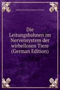 Die Leitungsbahnen im Nervensystem der wirbellosen Tiere (German Edition)