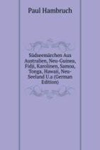 Sudseemarchen Aus Australien, Neu-Guinea, Fidji, Karolinen, Samoa, Tonga, Hawaii, Neu-Seeland U.a (German Edition)