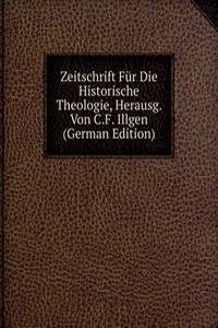 Zeitschrift Fur Die Historische Theologie, Herausg. Von C.F. Illgen (German Edition)