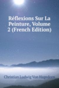 Reflexions Sur La Peinture, Volume 2 (French Edition)