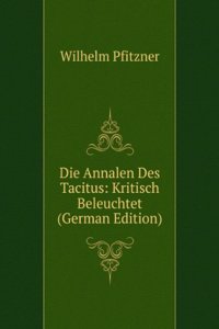 Die Annalen Des Tacitus: Kritisch Beleuchtet (German Edition)