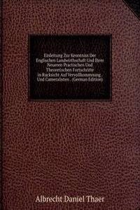 Einleitung Zur Kenntniss Der Englischen Landwirthschaft Und Ihrer Neueren Practischen Und Theoretischen Fortschritte in Rucksicht Auf Vervollkommnung . Und Cameralisten . (German Edition)