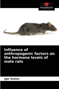 Influence of anthropogenic factors on the hormone levels of male rats