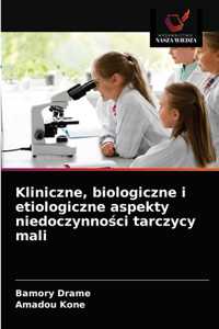 Kliniczne, biologiczne i etiologiczne aspekty niedoczynności tarczycy mali